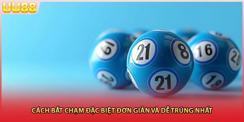 Cách bắt chạm đặc biệt đơn giản và dễ trúng nhất
