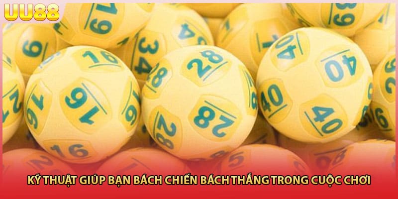 Kỹ thuật giúp bạn bách chiến bách thắng trong cuộc chơi