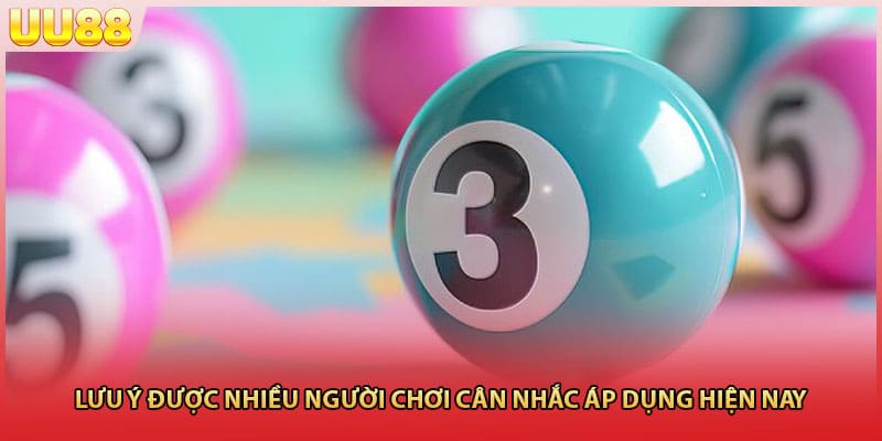 Lưu ý được nhiều người chơi cân nhắc áp dụng hiện nay